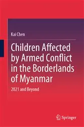 Book cover of Children Affected by Armed Conflict in the Borderlands of Myanmar by Kai Chen