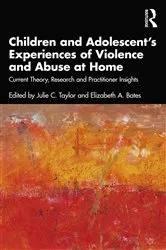 Book cover of Children and Adolescent’s Experiences of Violence and Abuse at Home by Julie C. Taylor