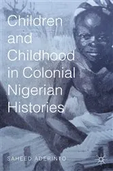 Book cover of Children and Childhood in Colonial Nigerian Histories by S. Aderinto