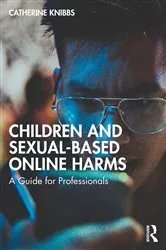 Book cover of Children and Sexual-Based Online Harms by Catherine Knibbs