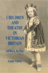 Book cover of Children and Theatre in Victorian Britain by A. Varty