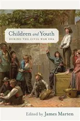 Book cover of Children and Youth during the Civil War Era by James Marten