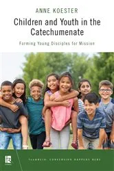 Book cover of Children and Youth in the Catechumenate by Anne  Y. Koester