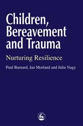 Book cover of Children, Bereavement and Trauma by Ian Morland