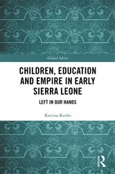 Book cover of Children, Education and Empire in Early Sierra Leone by Katrina Keefer