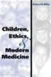 Book cover of Children, Ethics, and Modern Medicine by Richard B. Miller