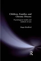 Book cover of Children, Families and Chronic Disease by Roger Bradford