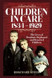 Book cover of Children in Care, 1834–1929 by Rosemary Steer