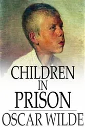 Book cover of Children In Prison by Oscar Wilde