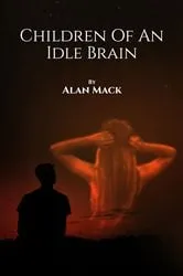 Book cover of Children Of An Idle Brain by Alan Mack