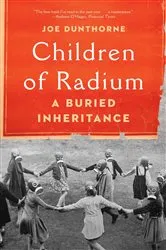 Book cover of Children of Radium by Joe Dunthorne