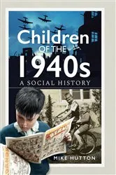 Book cover of Children of the 1940s by Mike Hutton