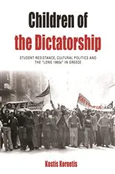 Book cover of Children of the Dictatorship by Kostis Kornetis