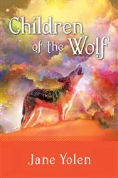 Book cover of Children of the Wolf by Jane Yolen
