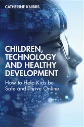 Book cover of Children, Technology and Healthy Development by Catherine Knibbs