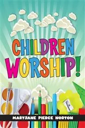 Book cover of Children Worship! by MaryJane Pierce Norton