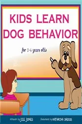 Book cover of Children's book: Kids Learn Dog Behavior by Jill Jones