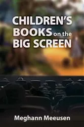 Book cover of Children's Books on the Big Screen by Meghann Meeusen
