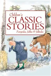 Book cover of Children's Classic Stories by Miles Kelly