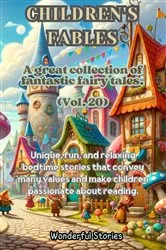 Book cover of Children's Fables A great collection of fantastic fables and fairy tales. (Vol.20) by Wonderful Stories