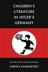 Book cover of Children’s Literature in Hitler’s Germany by Christa Kamenetsky