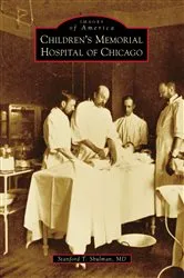Book cover of Children's Memorial Hospital of Chicago by Stanford T. Shulman MD
