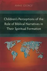 Book cover of Children’s Perceptions of the Role of Biblical Narratives in Their Spiritual Formation by Unknown