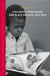 Book cover of Children’s Publishing and Black Britain, 1965-2015 by Karen Sands-O'Connor