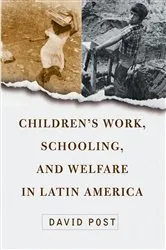 Book cover of Children's Work, Schooling, And Welfare In Latin America by David Post