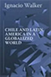Book cover of Chile and Latin America in a Globalized World by Ignacio Walker