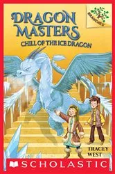 Book cover of Chill of the Ice Dragon: A Branches Book (Dragon Masters #9) by Tracey West