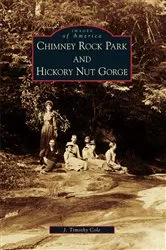 Book cover of Chimney Rock Park and Hickory Nut Gorge by J. Timothy Cole