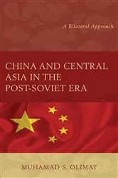 Book cover of China and Central Asia in the Post-Soviet Era by Muhamad S. Olimat