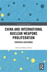 Book cover of China and International Nuclear Weapons Proliferation by Henrik Stålhane Hiim