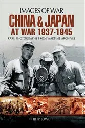 Book cover of China and Japan at War, 1937–1945 by Philip Jowett