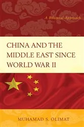 Book cover of China and the Middle East Since World War II by Muhamad S. Olimat