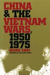 Book cover of China and the Vietnam Wars, 1950-1975 by Qiang Zhai