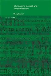 Book cover of China, Arms Control, and Non-Proliferation by Wendy Frieman