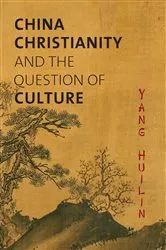 Book cover of China, Christianity, and the Question of Culture by Huilin YANG