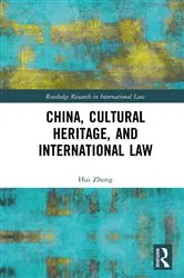 Book cover of China, Cultural Heritage, and International Law by Hui Zhong