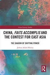 Book cover of China, Faits Accomplis and the Contest for East Asia by Joshua Hastey