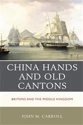 Book cover of China Hands and Old Cantons by John M. Carroll