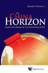 Book cover of China Horizon, The: Glory And Dream Of A Civilizational State by Weiwei Zhang