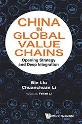 Book cover of China In Global Value Chains: Opening Strategy And Deep Integration by Bin Liu