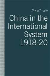 Book cover of China in the International System, 1918â€“20 by Zhang Yongjin