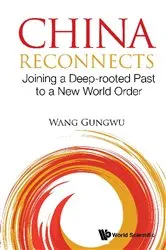Book cover of China Reconnects: Joining A Deep-rooted Past To A New World Order by Gungwu Wang