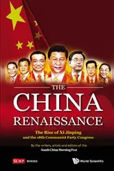 Book cover of China Renaissance, The: The Rise Of Xi Jinping And The 18th Communist Party Congress by South China Morning Post, Writers, Artists And Editors Of The