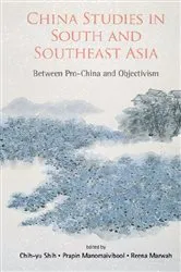 Book cover of China Studies In South And Southeast Asia: Between Pro-china And Objectivism by Chih-yu Shih