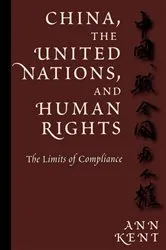 Book cover of China, the United Nations, and Human Rights by Ann Kent