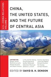 Book cover of China, The United States, and the Future of Central Asia by David B. H. Denoon